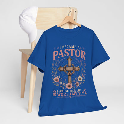 I Became a Pastor Because Your Life Is Worth My Time T - Shirt