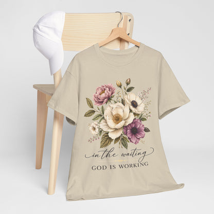 "In the Waiting, God Is Working" T- Shirt