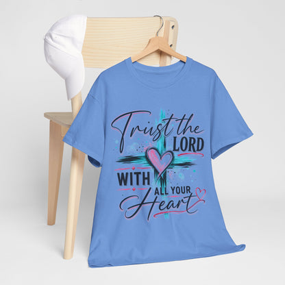 Trust the Lord With all your heart  T -Shirt