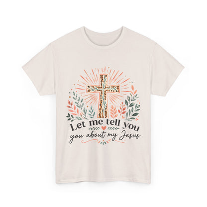 "Let Me Tell You About My Jesus" T-Shirt
