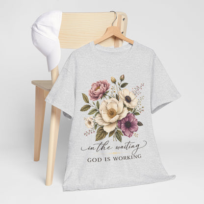 "In the Waiting, God Is Working" T- Shirt