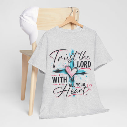 Trust the Lord With all your heart  T -Shirt