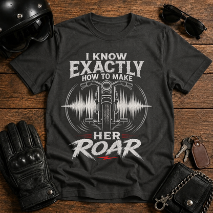 I Know Exactly How to Make Her Roar T‑Shirt