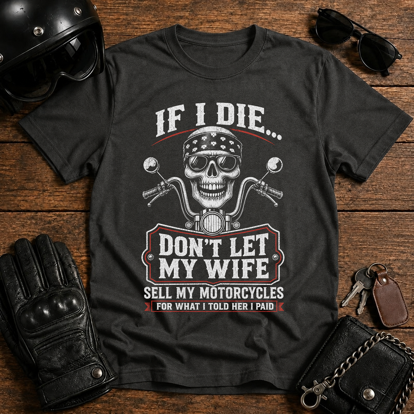 If I Die...Don't Let My Wife Sell My Motorcycles T-Shirt