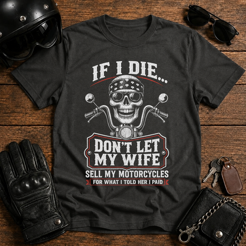 If I Die...Don't Let My Wife Sell My Motorcycles T-Shirt