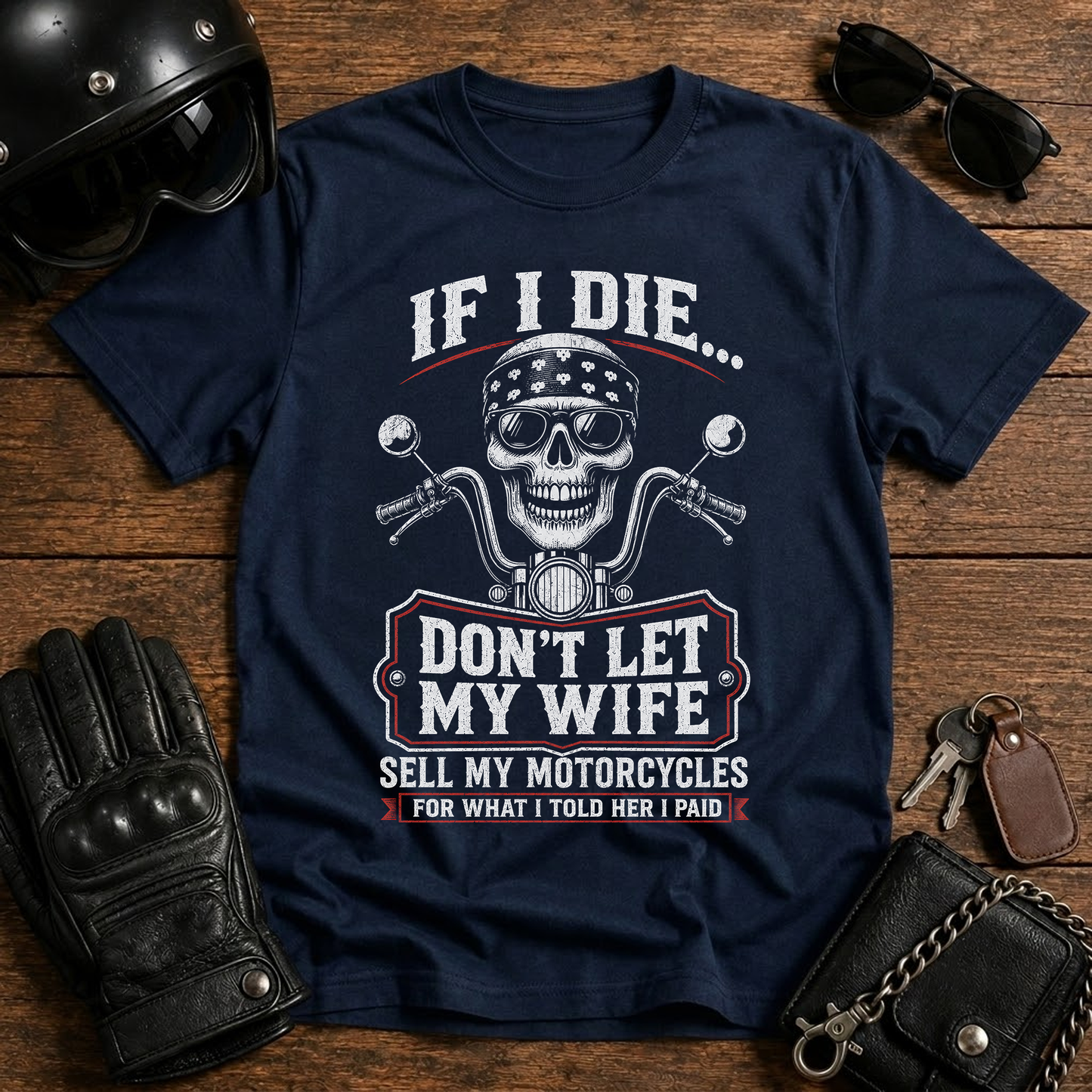 If I Die...Don't Let My Wife Sell My Motorcycles T-Shirt