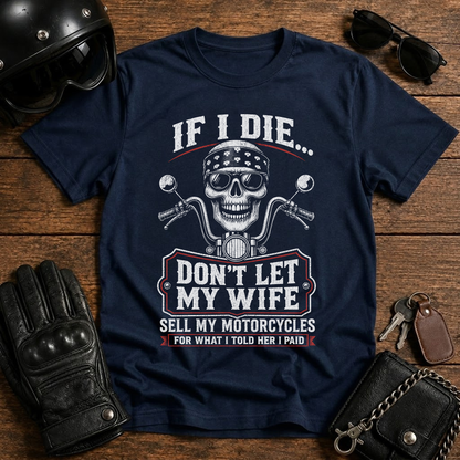 If I Die...Don't Let My Wife Sell My Motorcycles T-Shirt