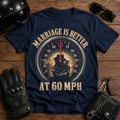 Marriage Is Better At 60 MPH T-Shirt