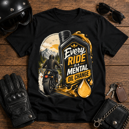 Every Ride Is A Mental Oil Change T-Shirt