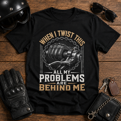 When I Twist This All My Problems Are Behind Me T-Shirt