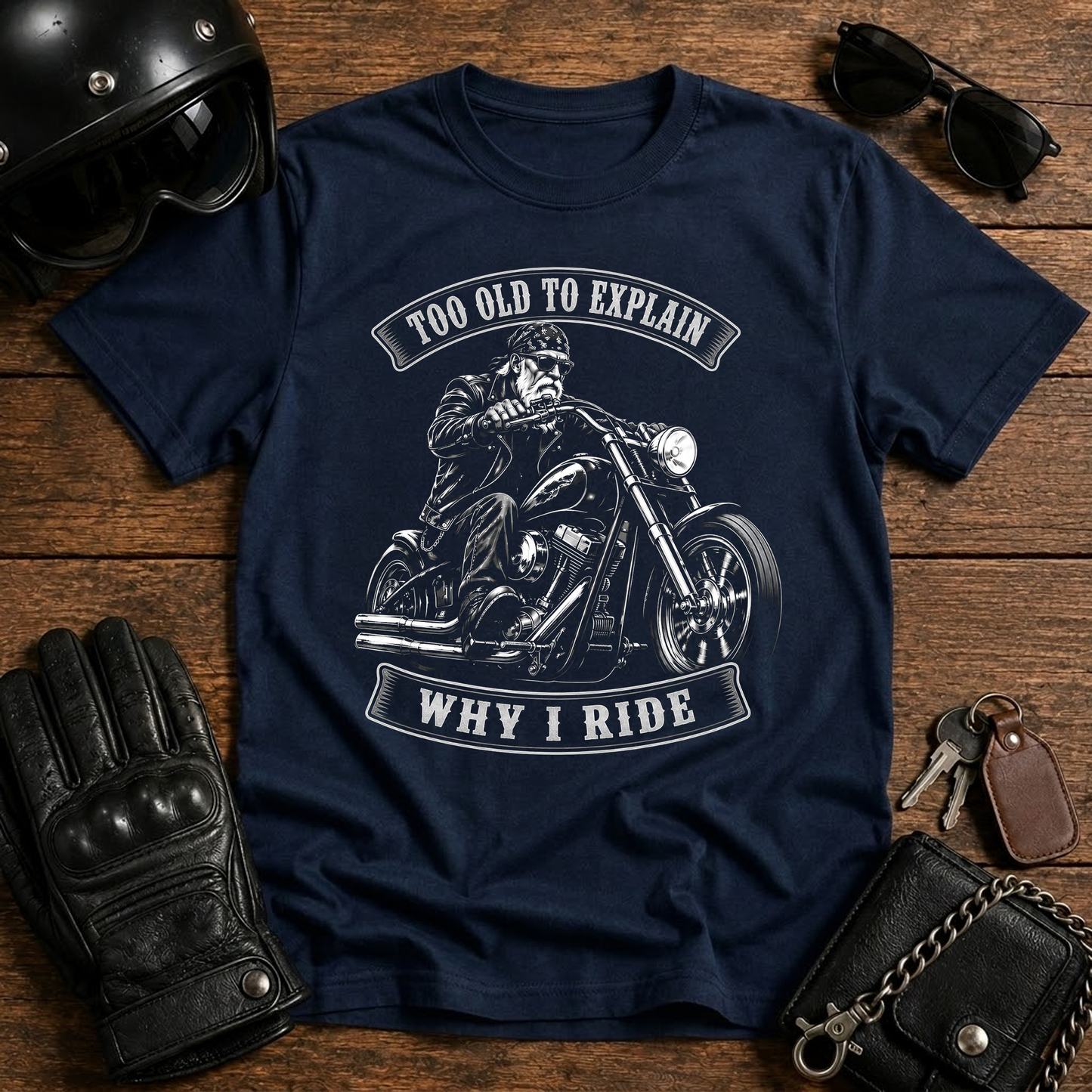 Too Old To Explain Why I Ride T-Shirt