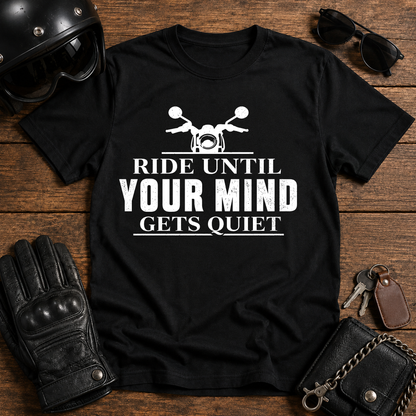 Ride Until Your Mind Gets Quiet  T-Shirt
