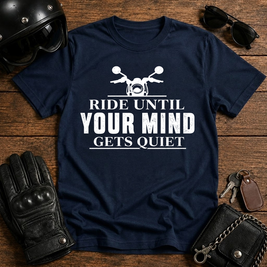 Ride Until Your Mind Gets Quiet  T-Shirt