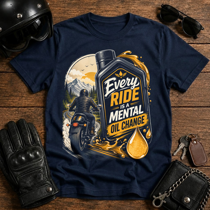 Every Ride Is A Mental Oil Change T-Shirt
