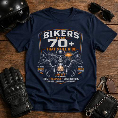 Bikers Over 70+ That Still Ride T-Shirt