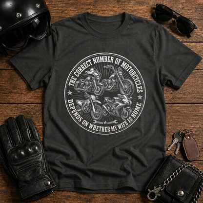 The Correct Number Of Motorcycles Depends On Whether My Wife Is Home T-Shirt