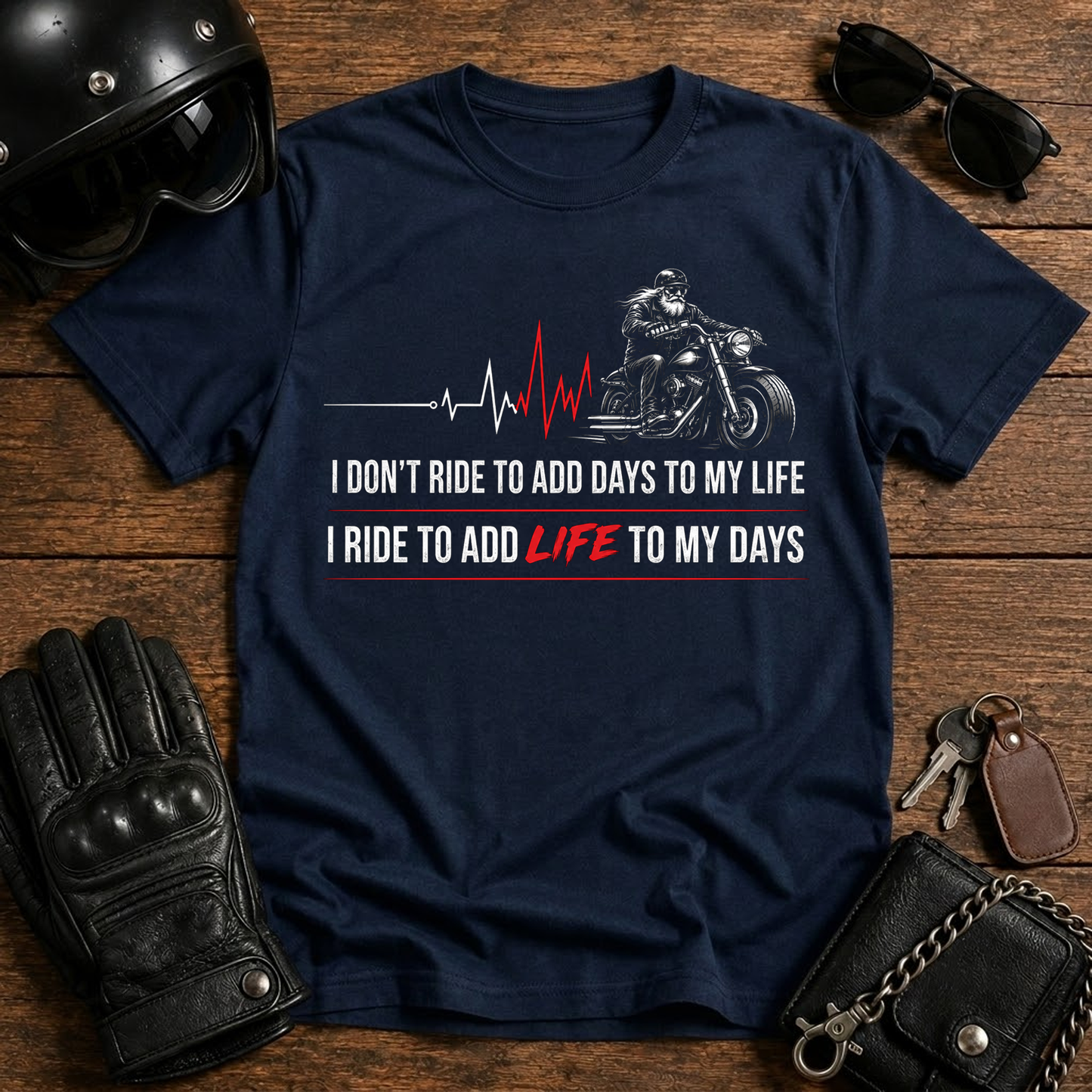 I Don't Ride to Add Days to My Life, I Ride to Add Life to My Days T-Shirt