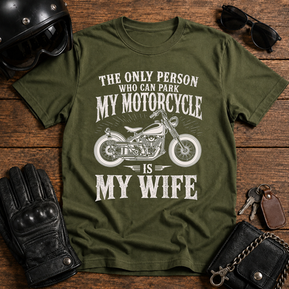 The Only Person Who Can Park My Motorcycle Is My Wife T-Shirt