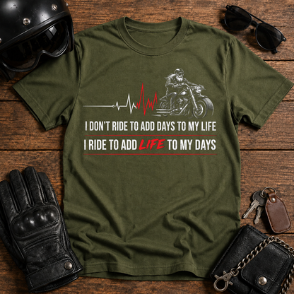 I Don't Ride to Add Days to My Life, I Ride to Add Life to My Days T-Shirt