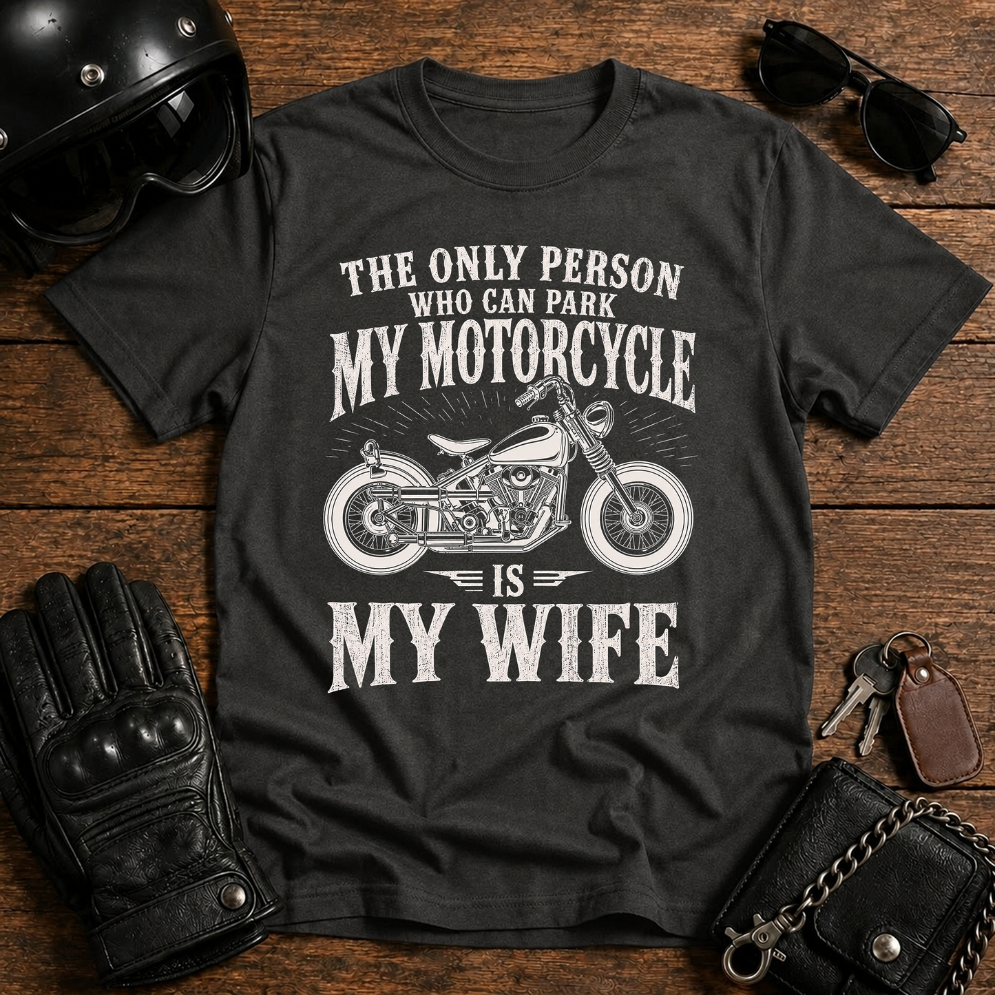 The Only Person Who Can Park My Motorcycle Is My Wife T-Shirt