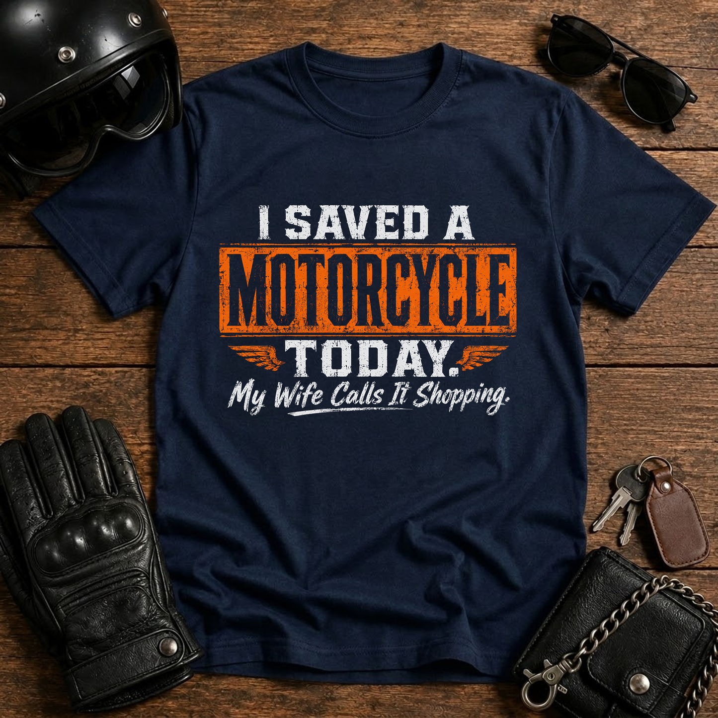 I Saved a Motorcycle Today My Wife Calls It Shopping T-Shirt