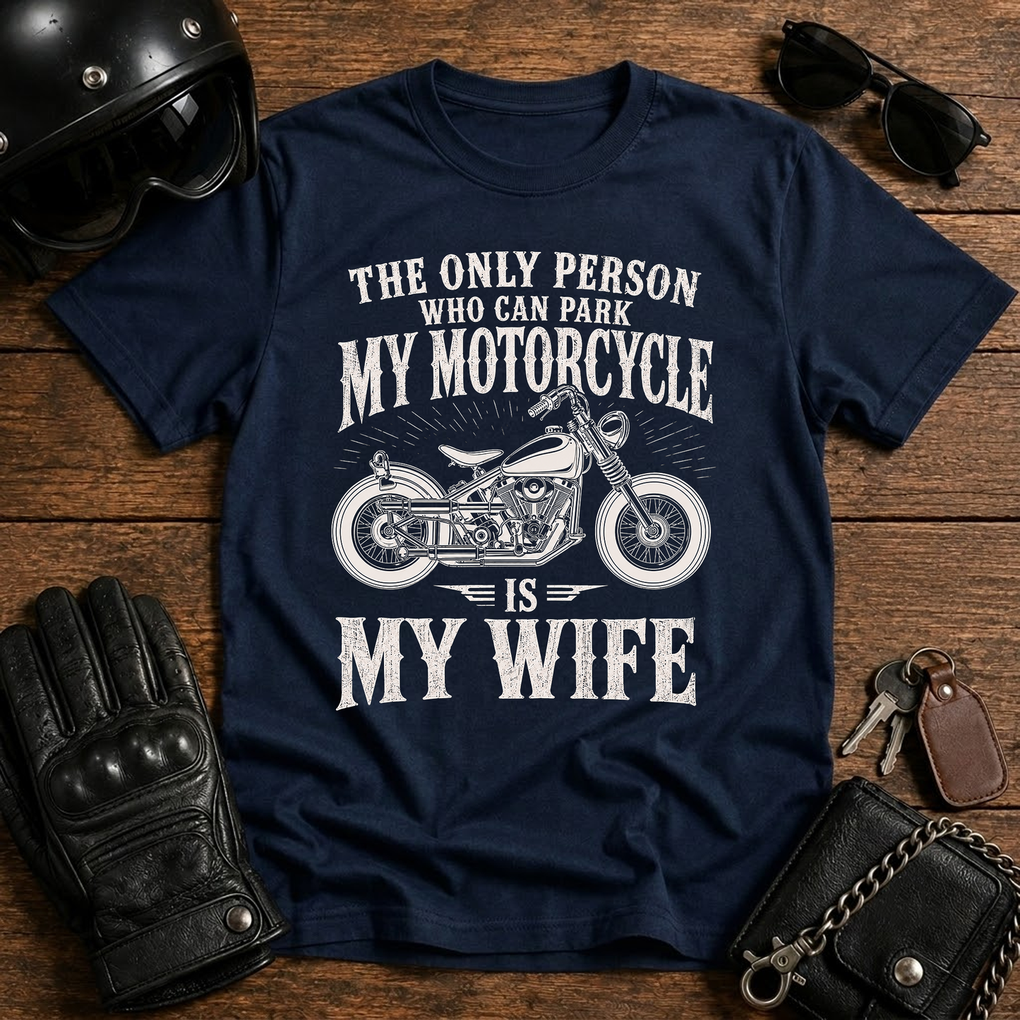 The Only Person Who Can Park My Motorcycle Is My Wife T-Shirt