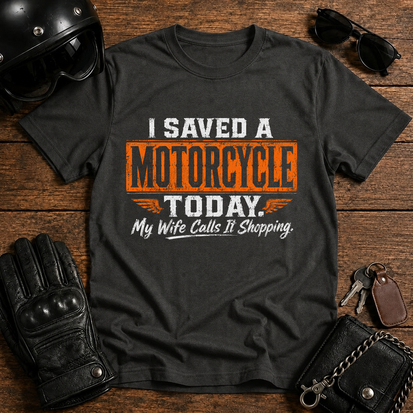I Saved a Motorcycle Today My Wife Calls It Shopping T-Shirt